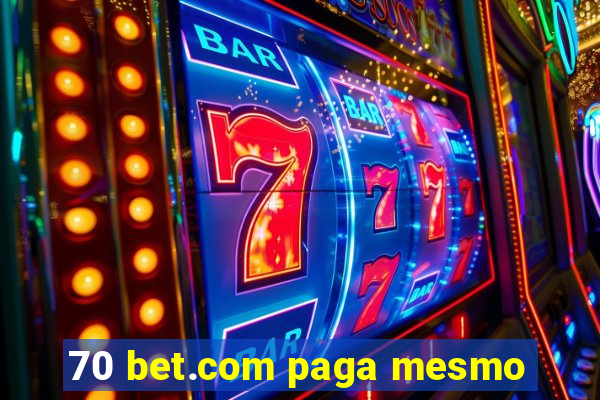 70 bet.com paga mesmo